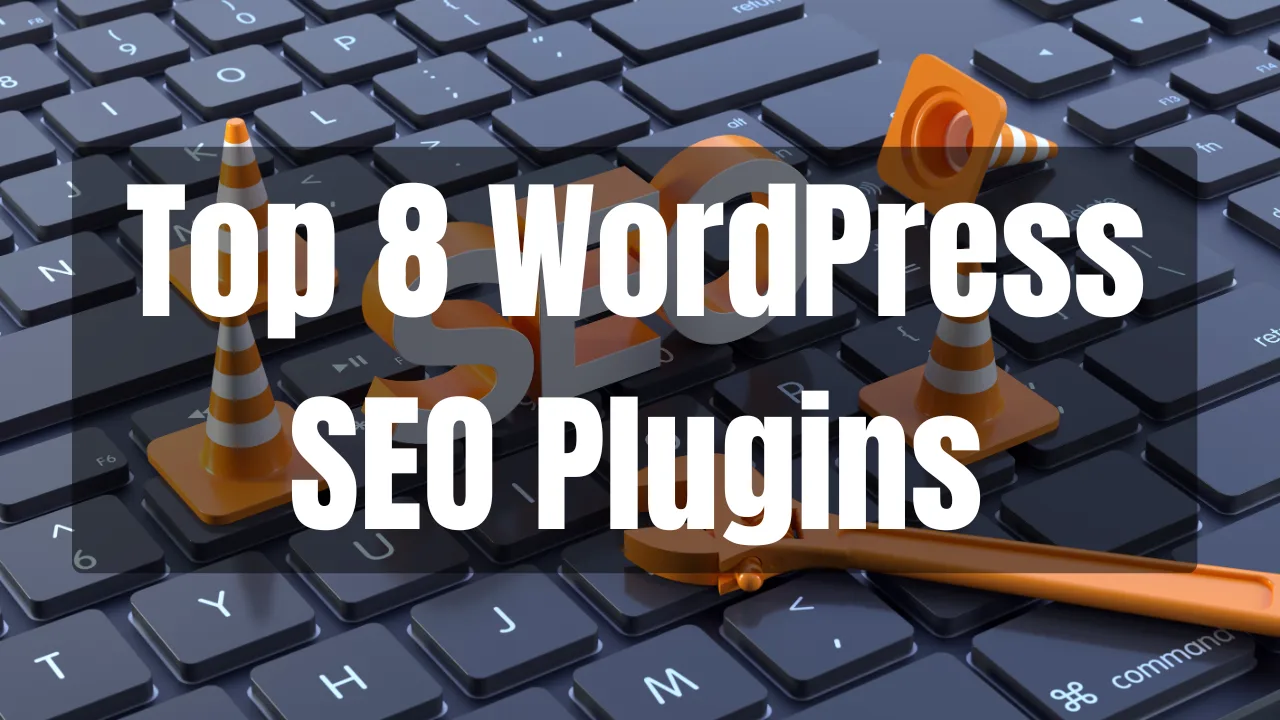 Top 8 WordPress SEO Plugins and How to Use Them